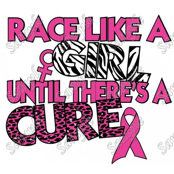 Breast Cancer Awareness Race Like a Girl Until Theres a Cure Shirt Iron on Transfer - Ready to Press #14 Breast Cancer Awareness Race Like a Girl Until Theres a Cure Shirt Iron on Transfer - Ready to Press #14