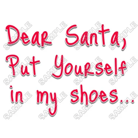 Dear Santa,  put yourself in my shoes  Christmas DTF Iron on Transfer - Ready to Press #65