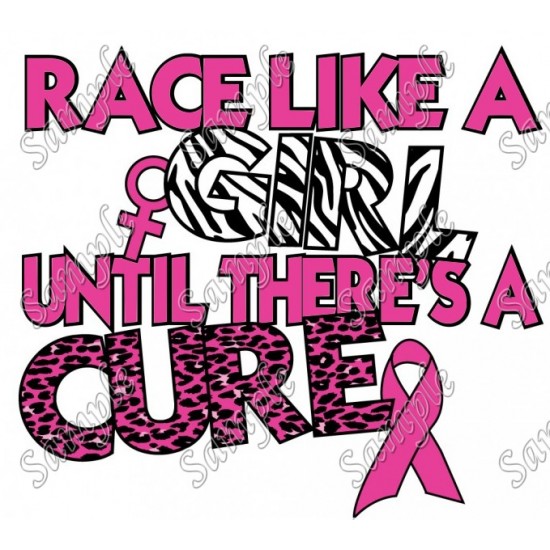 Breast Cancer Awareness Race Like a Girl Until There s a Cure  Shirt Iron on Transfer  Decal  N14 (by www.kraftyme.com)